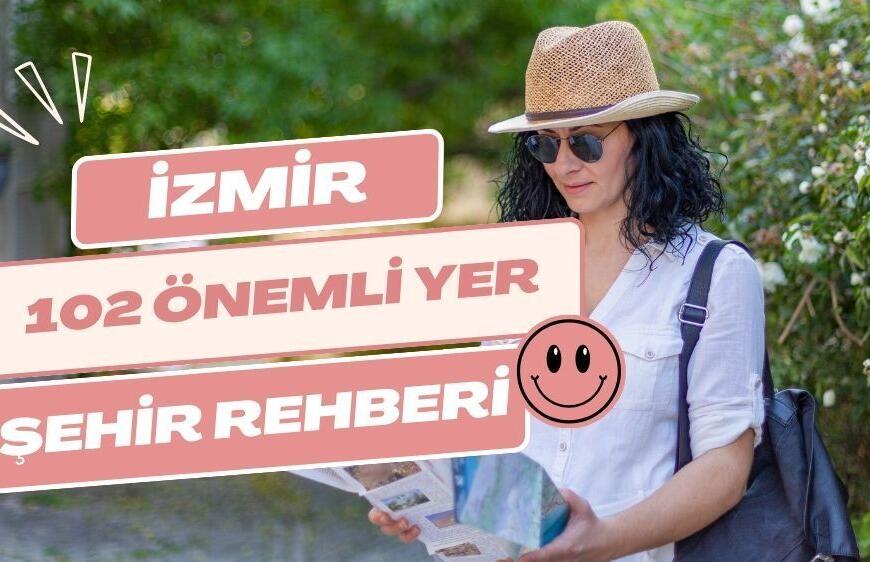 İzmir Gezilecek Yerler ve Tarihi Mekanlar 102 Önemli Yer!